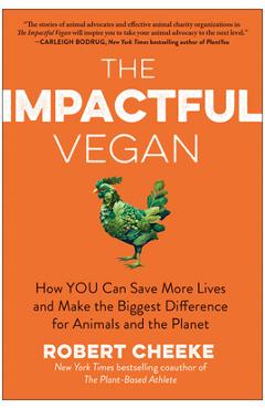The Impactful Vegan: How You Can Save More Lives and Make the Biggest Difference for Animals and the Planet - Robert Cheeke