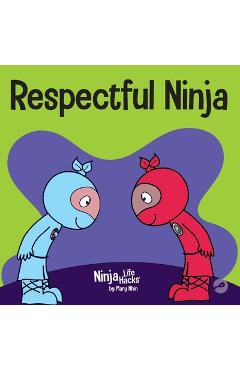 Respectful Ninja: A Children\'s Book About Showing and Giving Respect - Mary Nhin