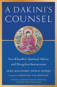 A Dakini\'s Counsel: Sera Khandro\'s Spiritual Advice and Dzogchen Instructions - Sera Khandro