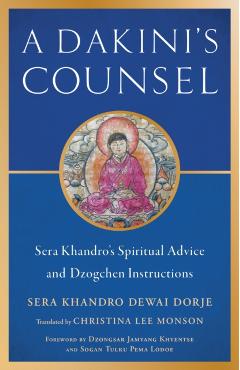 A Dakini's Counsel: Sera Khandro's Spiritual Advice and Dzogchen Instructions - Sera Khandro