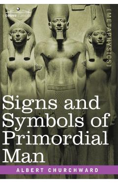 Signs and Symbols of Primordial Man - Albert Churchward