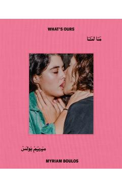 Myriam Boulos: What's Ours - Myriam Boulos