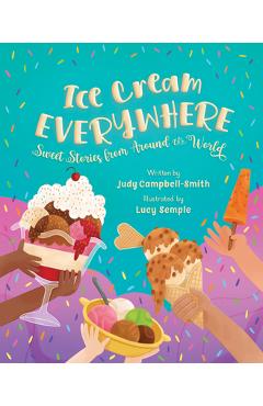 Ice Cream Everywhere: Sweet Stories from Around the World - Judy Campbell-smith