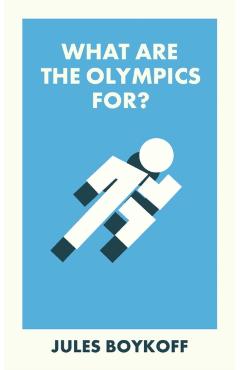 What Are the Olympics For? - Jules Boykoff