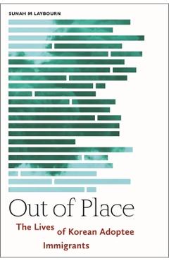 Out of Place: The Lives of Korean Adoptee Immigrants - Sunah M. Laybourn