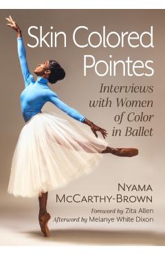 Skin Colored Pointes: Interviews with Women of Color in Ballet - Nyama Mccarthy-brown