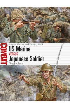 US Marine Vs Japanese Soldier: Saipan, Guam, and Peleliu, 1944 - Gregg Adams