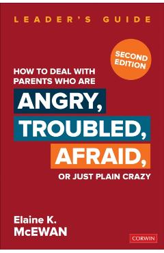 How to Deal with Parents Who Are Angry, Troubled, Afraid, or Just Plain Crazy - Elaine K. Mcewan-adkins