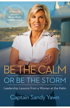 Be the Calm or Be the Storm: Leadership Lessons from a Woman at the Helm - Captain Sandy Yawn