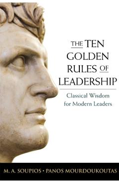 The Ten Golden Rules of Leadership: Classical Wisdom for Modern Leaders - M. Soupios