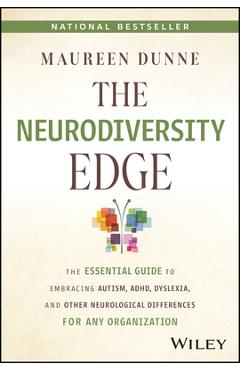 The Neurodiversity Edge: The Essential Guide to Embracing Autism, Adhd, Dyslexia, and Other Neurological Differences for Any Organization - Maureen Dunne