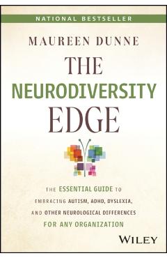 The Neurodiversity Edge: The Essential Guide to Embracing Autism, Adhd, Dyslexia, and Other Neurological Differences for Any Organization - Maureen Dunne