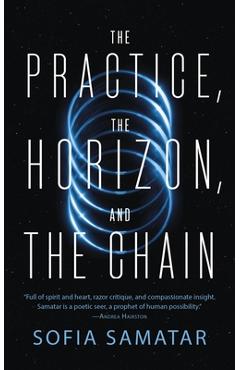 The Practice, the Horizon, and the Chain - Sofia Samatar