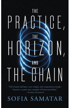 The Practice, the Horizon, and the Chain - Sofia Samatar