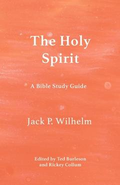 The Holy Spirit: A Bible Study Guide - Jack P. Wilhelm