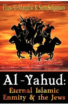 Al-Yahud: Eternal Islamic Enmity and the Jews - Elias Al-maqdisi