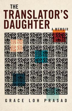 The Translator\'s Daughter: A Memoir - Grace Loh Prasad