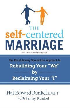 The Self-Centered Marriage: The Revolutionary ScreamFree Approach to Rebuilding Your We by Reclaiming Your I - Hal Runkel