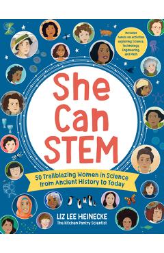 She Can Stem: 50 Trailblazing Women in Science from Ancient History to Today - Liz Lee Heinecke