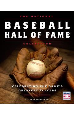 The National Baseball Hall of Fame Collection: Celebrating the Game\'s Greatest Players - James Buckley