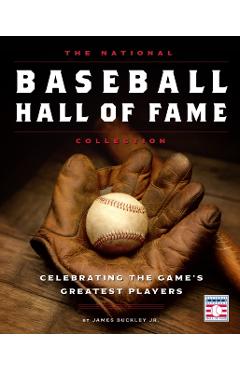 The National Baseball Hall of Fame Collection: Celebrating the Game's Greatest Players - James Buckley