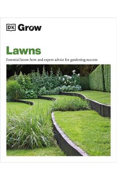 Grow Lawns: Essential Know-How and Expert Advice for Gardening Success - Dk