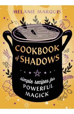 Cookbook of Shadows: Simple Recipes for Powerful Magick - Melanie Marquis