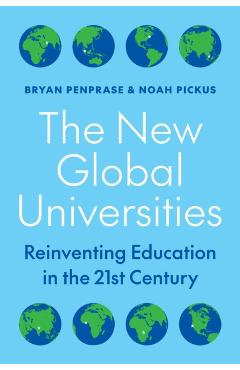 The New Global Universities: Reinventing Education in the 21st Century - Bryan Penprase