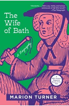 The Wife of Bath: A Biography - Marion Turner