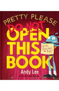 Pretty Please Do Not Open This Book - Andy Lee