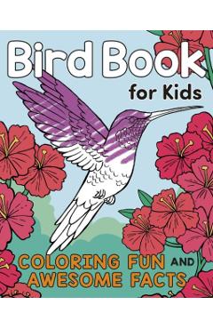 Bird Book for Kids: Coloring Fun and Awesome Facts - Katie Henries-meisner