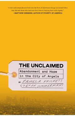 The Unclaimed: Abandonment and Hope in the City of Angels - Pamela Prickett