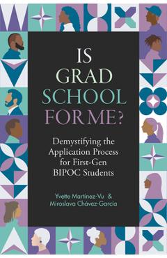 Is Grad School for Me?: Demystifying the Application Process for First-Gen Bipoc Students - Yvette Martínez-vu