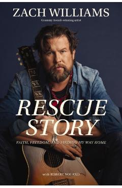 Rescue Story: Faith, Freedom, and Finding My Way Home - Zach Williams