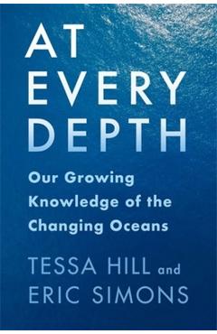 At Every Depth: Our Growing Knowledge of the Changing Oceans - Tessa Hill
