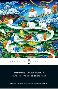 Buddhist Meditation: Classic Teachings from Tibet - Kurtis R. Schaeffer