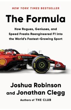 The Formula: How Rogues, Geniuses, and Speed Freaks Reengineered F1 Into the World\'s Fastest-Growing Sport - Joshua Robinson