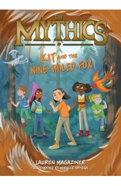 The Mythics #3: Kit and the Nine-Tailed Fox - Lauren Magaziner