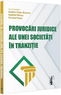 Provocari juridice ale unei societati in tranzitie - Andrei Dutu-Buzura, Gabriel Manu, Sorana Popa