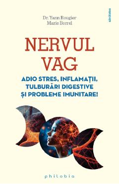 Nervul vag. Adio stres, inflamatii, tulburari digestive si probleme imunitare - Yann Rougier, Marie Borrel