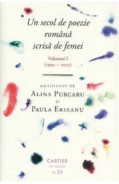 Un Secol De Poezie Romana Scrisa De Femei Vol.1 (1990-2021) - Alina Purcaru, Paula Erizanu