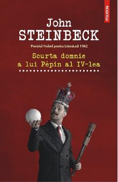 Scurta domnie a lui Pepin al IV-lea - John Steinbeck - POLIROM