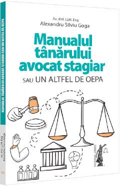 Manualul tanarului avocat stagiar sau un altfel de OEPA - Alexandru Silviu Goga