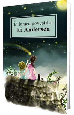 In lumea povestilor lui Andersen - Hans Christian Andersen