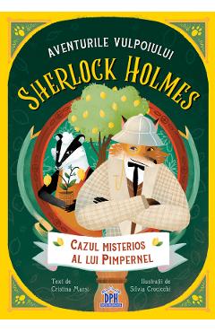 Aventurile vulpoiului Sherlock Holmes Vol.1: Cazul misterios al lui Pimpernel - Cristina Marsi