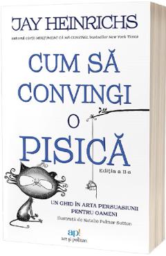 Cum sa convingi o pisica - Jay Heinrichs