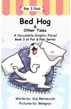 Bed Hog & Other Tales: A Decodable Graphic Novel - Sue Marasciulo