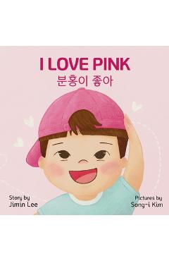 I Love Pink: Bilingual Korean-English Children's Book - Jimin Lee