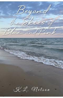 Beyond the Skies of Blue and Pink - K. L. Nelson