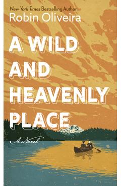 A Wild and Heavenly Place - Robin Oliveira